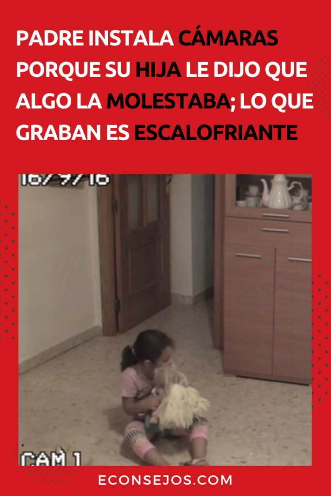 Padre instala camaras graban su hija