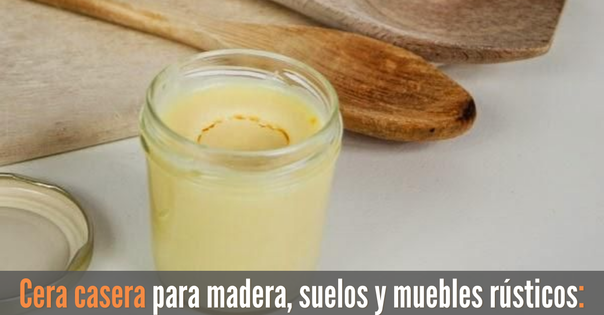 Cómo hacer cera casera para madera, suelos y muebles rústicos - e-Consejos