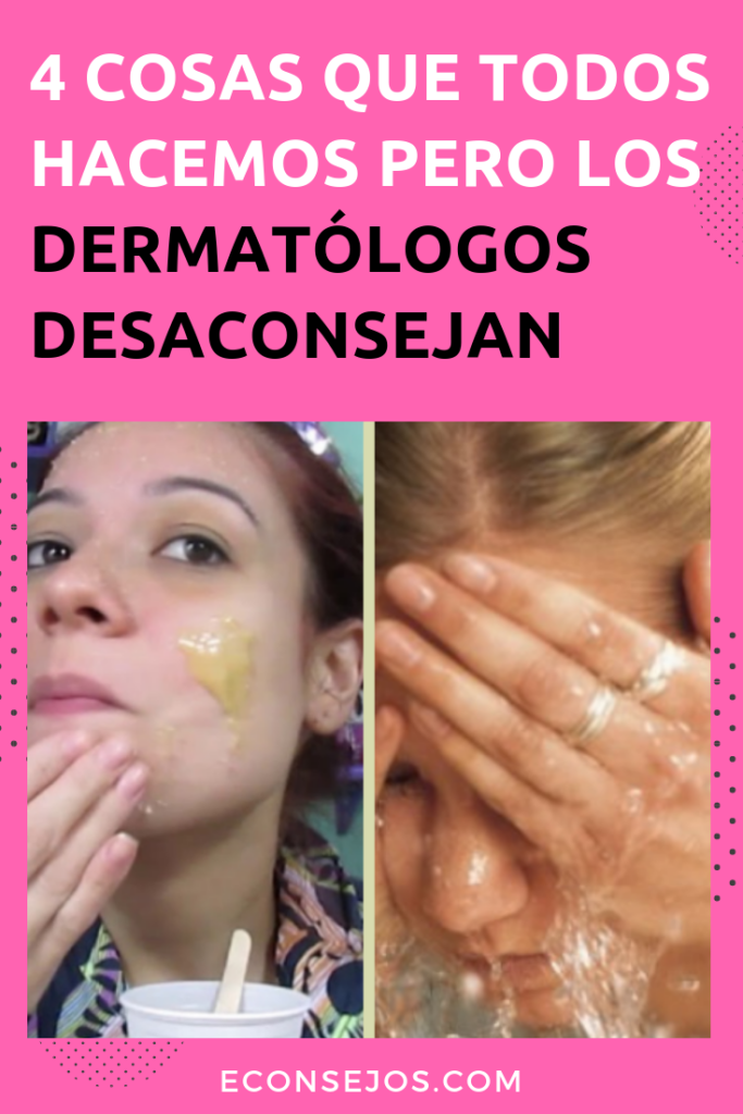 Cosas que los dermatólogos nunca harían con su piel